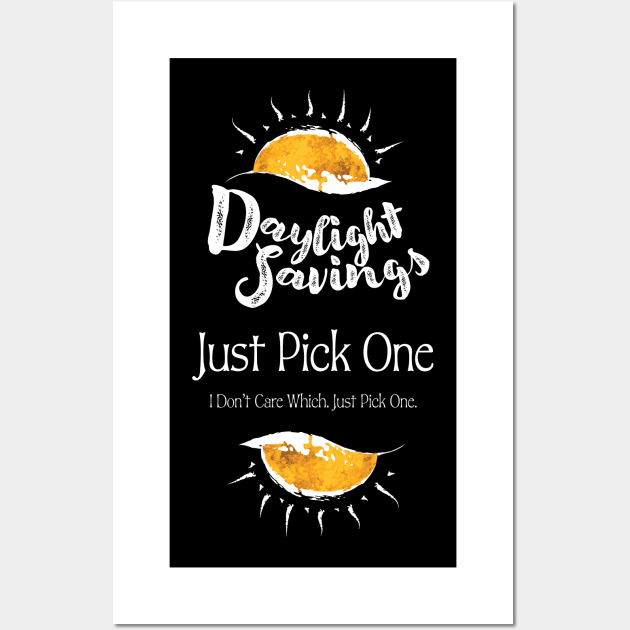 Daylight Savings - Just Pick One (white on black) Wall Art by CrysOdenkirk